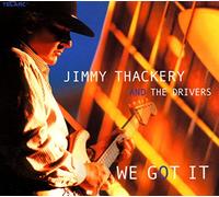 Jimmy Thackery & The Dri - We Got It