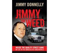 Jimmy the Weed: Inside the Quality Street Gang: My Life in the Manchester Underworld