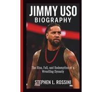 JIMMY USO BIOGRAPHY: The Rise, Fall, and Redemption of a Wrestling Dynasty