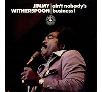 Jimmy Witherspoon - Ain't Nobody's Business!