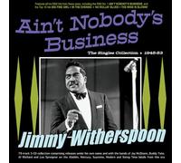 Jimmy Witherspoon - Ain't Nobody's Business - The Singles Collection 1945-53