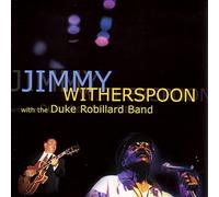 Jimmy Witherspoon & Duke Robil - Jimmy Witherspoon With The Duke Robillard Band