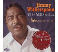 Jimmy Witherspoon - I'll Be Right On Down ~ The Modern Recordings 1947-1953