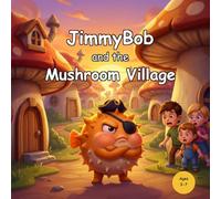 JimmyBob and the Mushroom Village: A Story About Big Feelings and Second Chances