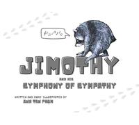 Jimothy and his Symphony of Sympathy: Jimothy the Raccoon's Inspiring Tale of Friendship, Acceptance, and Being Yourself