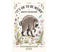 Jimothy It's Ok to Be Weird Funny Raccoon Notebook for Wonderful Things, Clever Ideas & Cozy Dreams: 6x9 inch 125 Lined Pages for Wildlife Lovers, ... Note-Taking, Sketching & Daily Reflections