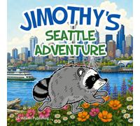 Jimothy's Seattle Adventure: A Curious Raccoon Explores The Emerald City - Children's Picture Book