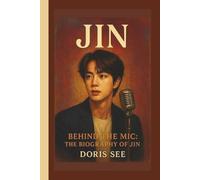 JIN: BEHIND THE MIC:THE BIOGRAPHY OF JIN