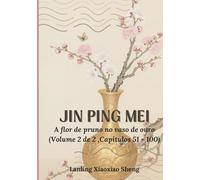 Jin Ping Mei: A flor de pruno no vaso de ouro (Volume 2 de 2 ,Capítulos 51 - 100)
