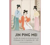 Jin Ping Mei: La flor de ciruelo en el jarrón de oro (Volumen 2 de 4 ,Capítulos 26 - 50)