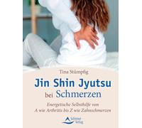 Jin Shin Jyutsu bei Schmerzen: Energetische Selbsthilfe von A wie Arthritis bis Z wie Zahnschmerzen