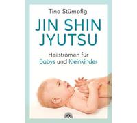 Jin Shin Jyutsu - Heilströmen für Babys und Kleinkinder: Stärkt die Lebensenergie und das Immunsystem, ohne Vorkenntnisse anwendbar, wirksame Hilfe bei akuten Krankheiten
