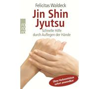 Jin Shin Jyutsu: Schnelle Hilfe durch Auflegen der Hände - Ohne Vorkenntnisse sofort anwendbar: 62530