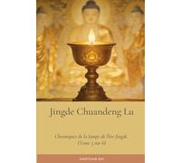 Jingde Chuandeng Lu: Chroniques de la lampe de l'ère Jingde (Tome 5 sur 6)