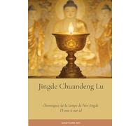 Jingde Chuandeng Lu: Chroniques de la lampe de l'ère Jingde (Tome 6 sur 6)