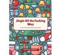 Jingle All the Fucking Way: A Sweary Bold and Easy Christmas Coloring Book with 50 Big Simple Designs for Adults