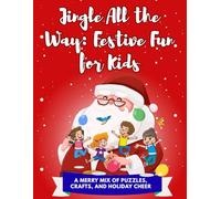 Jingle All the Way: Festive Fun for Kids: A Merry Mix of Puzzles, Crafts, and Holiday Cheer