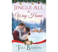 Jingle All the Way Home: Mistletoe Falls Christmas Romance Series Book #6