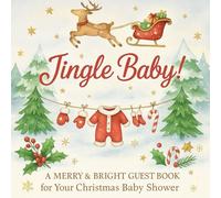 Jingle Baby! A Merry & Bright Guest Book for Your Christmas Baby Shower: Festive Keepsake Memory Journal with Guest Sign-In Pages, Wishes for Baby, ... Celebration Guest Book for Expecting Parents