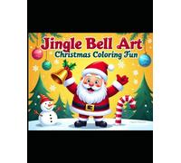 Jingle Bell Art: Christmas Coloring Fun: Unleash Holiday Joy with Every Color!
