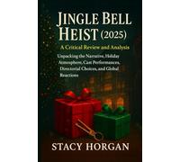 Jingle Bell Heist (2025) - A Critical Review and Analysis: Unpacking the Narrative, Holiday Atmosphere, Cast Performances, Directorial Choices, and Global Reactions