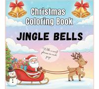 Jingle Bells, Christmas Coloring Book: a heartwarming coloring book for Kids, Teens and Adults (with a sweet phrase on each page)
