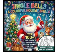 Jingle Bells & Colorful Holiday Spells: Christmas Coloring Book For Kids: 100+ Cute Santa Claus, Reindeer, and Merry Christmas Scenes for Toddlers and Children (Classic Line Art Interiors)