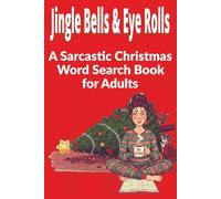 Jingle Bells & Eye Rolls: A Sarcastic Christmas Word Search Book for Adults | Great for Funny White Elephant, Secret Santa or Gag Gifts for ... and ... A Christmas Word Search for Adults)