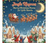 Jingle Rhymes: Merry Christmas Poems for Little Hearts for children ages 4-10.