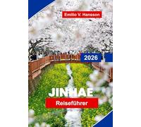 JINHAE Reiseführer 2026: Entdecken Sie Kirschblütenfeste, Küstenblicke, historische Stätten, lokale Küche und praktische Tipps für Ihre Südkorea-Reise
