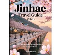 Jinhae Travel Guide 2026: Experience Cherry Blossoms, Hidden Streets, Scenic Rail Walks, and Korea’s Most Beautiful Spring Festival (Unveiling the Earth’s Silent Wonders)