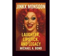 JINKX MONSOON: Laughter, Lipstick, and Legacy