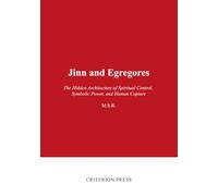 Jinn and Egregores: The Hidden Architecture of Spiritual Control, Symbolic Power, and Human Capture (The Age of Deception Series)