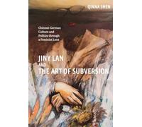 Jiny Lan and the Art of Subversion: Chinese-German Culture and Politics through a Feminist Lens: 257 (Studies in German Literature Linguistics and Culture)