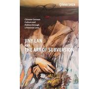 Jiny Lan and the Art of Subversion: Chinese-German Culture and Politics through a Feminist Lens (Studies in German Literature Linguistics and Culture)