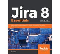 Jira 8 Essentials: Effective issue management and project tracking with the latest Jira features, 5th Edition
