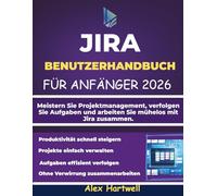 JIRA-BENUTZERHANDBUCH FÜR ANFÄNGER 2026: Meistern Sie Projektmanagement, verfolgen Sie Aufgaben und arbeiten Sie mühelos mit Jira zusammen.
