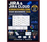 JIRA & JIRA CLOUD GEBRUIKERSHANDLEIDING VOOR BEGINNERS 2026: Een stapsgewijze praktische handleiding voor projectmanagement, werktracking, agile ... dashboards, workflows en teamsamenwerking