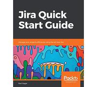 Jira Quick Start Guide: Manage your projects efficiently using the all-new Jira