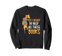Jirafa: Sí, Realmente Necesito Todos Estos Libros Que Lee la alfabetización Sudadera