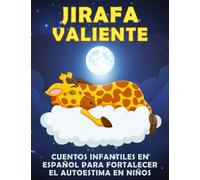 Jirafa Valiente Cuentos Infantiles en Español para Fortalecer el Autoestima en Niños: y pre Adolescentes