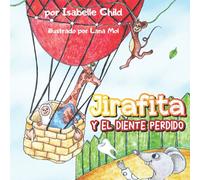 Jirafita y el Diente Perdido: Cuento Para Niños 4-8 Años, Libros Ilustrados Para Dormir, Libro Preescolar, Сuentos Infantiles, Buenos Noches Para Bebes en Español