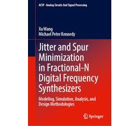 Jitter and Spur Minimization in Fractional-N Digital Frequency Synthesizers: Modeling, Simulation, Analysis, and Design Methodologies (Analog Circuits and Signal Processing)