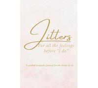 Jitters: A Guided Journal for the Bride-to-Be: A Keepsake for All the Feelings Before “I Do”