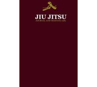 Jiu Jitsu Journal and Training Log: For Daily Session Recording