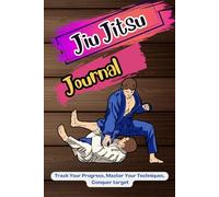 Jiu Jitsu Journal: Track Your Progress, Master Your Techniques, Conquer target, Size 6x9 inches