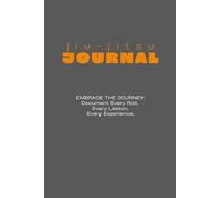 Jiu-Jitsu Journey: Embrace the Journey: Document Every Roll, Every Lesson, Every Experience.