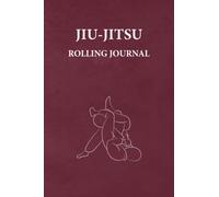 Jiu-Jitsu Rolling Journal: An Ideal Brazilian Jiu-Jitsu Gift For BJJ Fanatics. Planner-Style Notebook to Log Rolling Goals, Rolling Notes, Session Performance, and Future Improvements