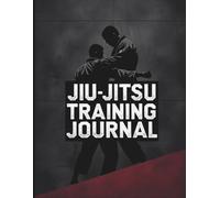 Jiu-Jitsu Training Journal: Track Progress, Record Techniques, and Improve Your BJJ Journey