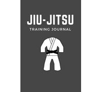 Jiu-Jitsu Training Journal: Track Your Progress, Master Your Techniques, and Achieve Your Goals